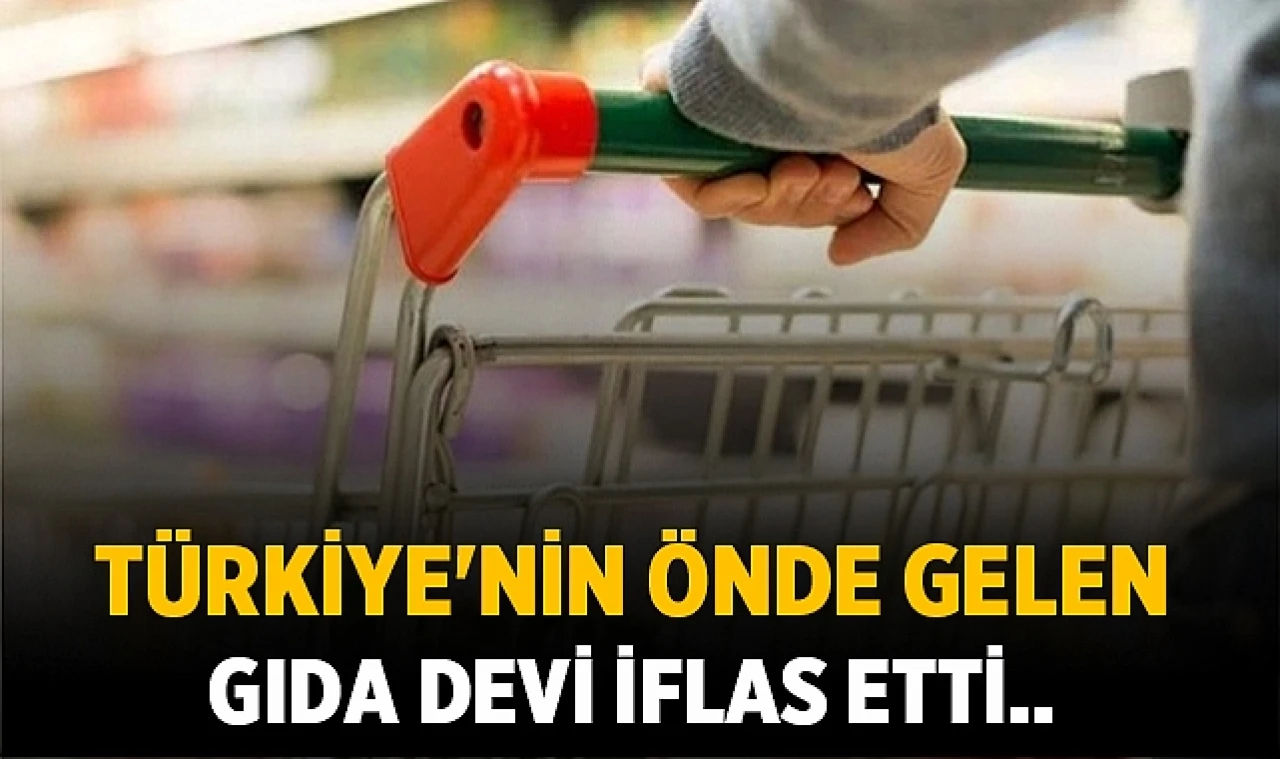 Dev gıda şirketi iflas etti!