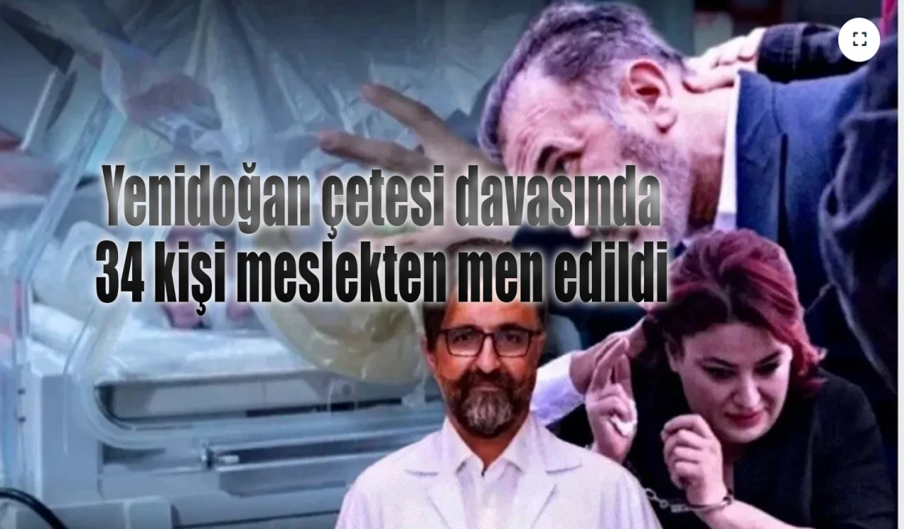 Yenidoğan çetesi davasında 34 kişi meslekten men edildi
