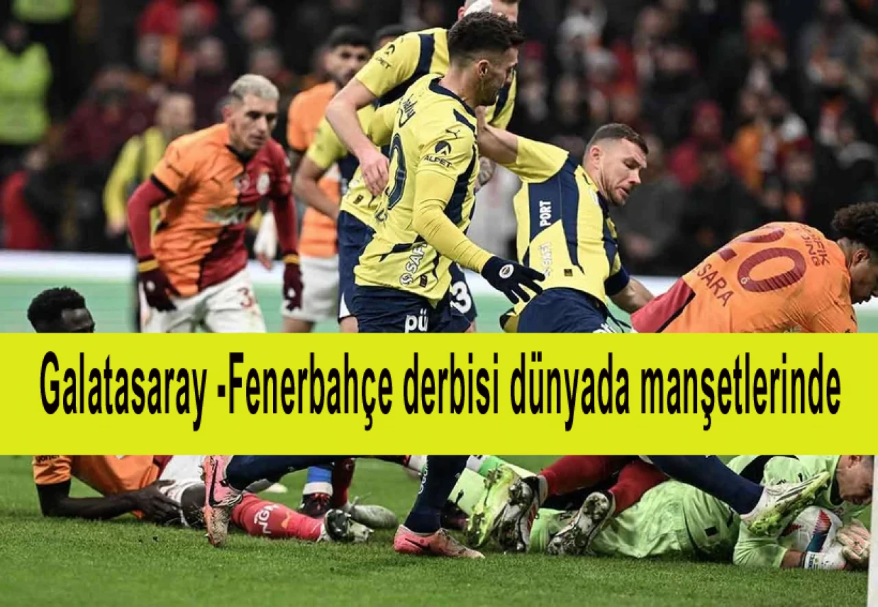 Galatasaray -Fenerbahçe derbisi dünyada manşetlerinde