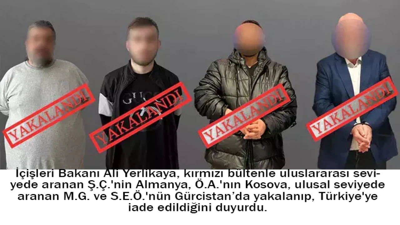 Bakan Yerlikaya duyurdu: Kırmızı bültenle aranan 4 şüpheli ülkemize iade edildi