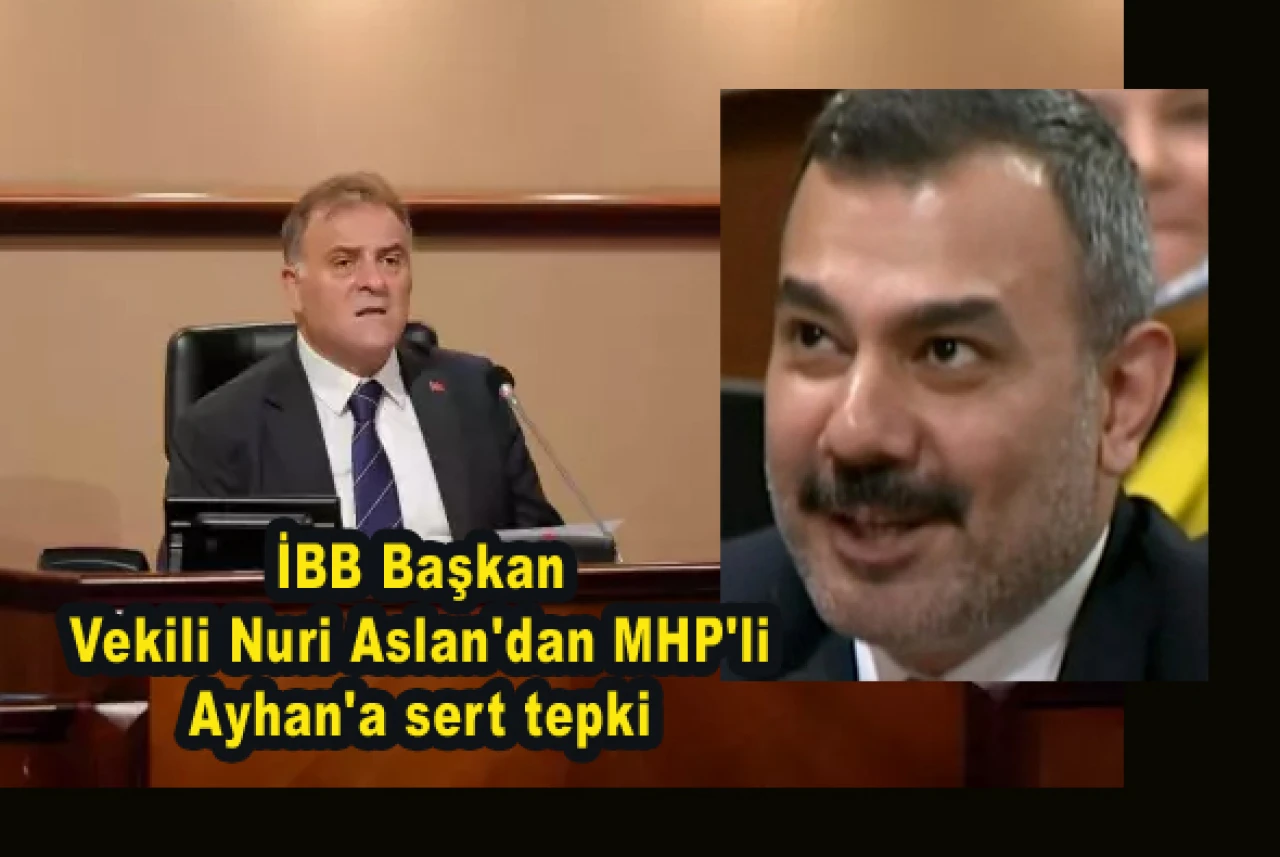 İBB Başkan Vekili Nuri Aslan'dan MHP'li Ayhan'a sert tepki
