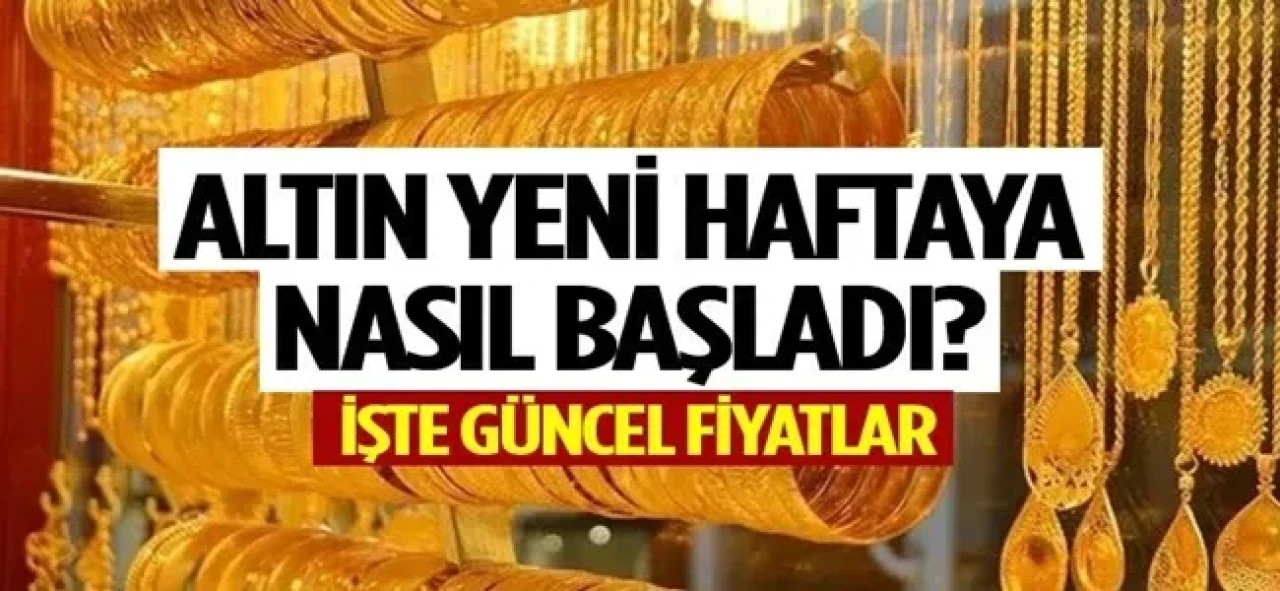 Altın yeni haftaya nasıl başladı? İşte güncel fiyatlar