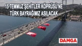 15 TEMMUZ ŞEHİTLERİMİZİN ANISINA, 15 TEMMUZ ŞEHİTLER KÖPRÜSÜ’NE TÜRK BAYRAĞIMIZ ASILACAK