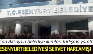 Esenyurt Belediyesi servet harcamış!