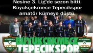 Nesine 3. Lig'de sezon bitti. Büyükçekmece Tepecikspor amatör kümeye düştü.