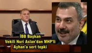 İBB Başkan Vekili Nuri Aslan'dan MHP'li Ayhan'a sert tepki