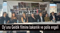 Oy’una Geldik filmine bakanlık ve polis engeli