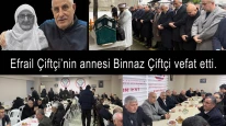 Efrail Çiftçi’nin annesi Binnaz Çiftçi vefat etti.
