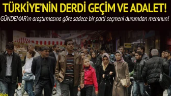 Türkiye'nin en büyü derdi geçim ve adalet!