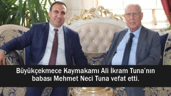 Büyükçekmece Kaymakamı Ali İkram Tuna’nın babası acısı