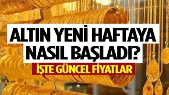 Altın yeni haftaya nasıl başladı? İşte güncel fiyatlar