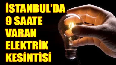 9 saat elektriksiz kalacağız!