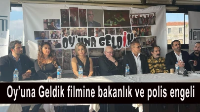 Oy’una Geldik filmine bakanlık ve polis engeli