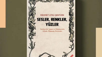 Şentürk'ün “Sesler, Renkler, Yüzler” kitabı raflarda