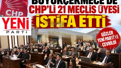 BÜYÜKÇEKMECE’DE CHP’Lİ 21 MECLİS ÜYESİ İSTİFA ETTİ