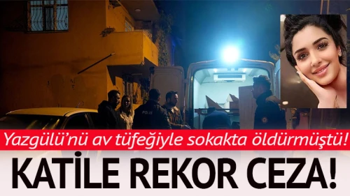 Sevgilisi av tüfeği ile öldürmüştü! Yazgülü'nün katiline rekor ceza geldi!
