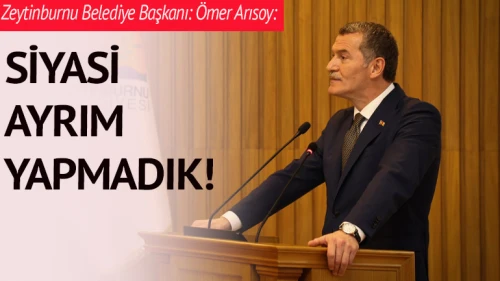 "Siyasi ayrım yapmadık!"