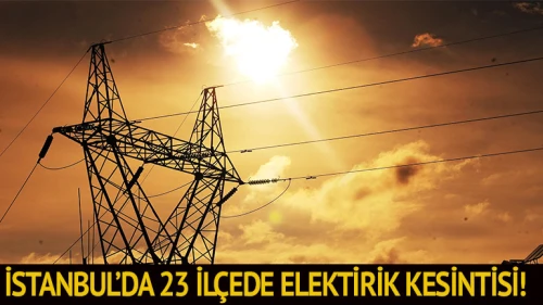 Kesinti bazı ilçelerde 8-9 saat sürecek...