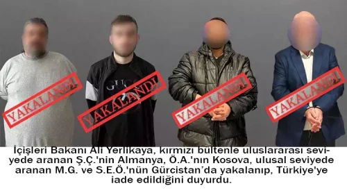 Bakan Yerlikaya duyurdu: Kırmızı bültenle aranan 4 şüpheli ülkemize iade edildi