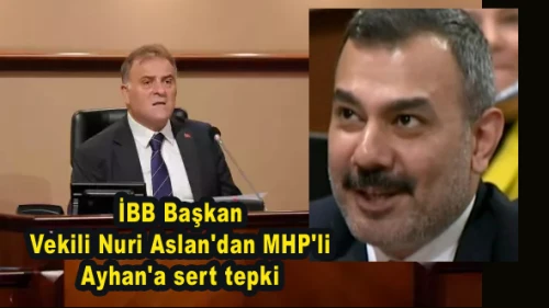 İBB Başkan Vekili Nuri Aslan'dan MHP'li Ayhan'a sert tepki