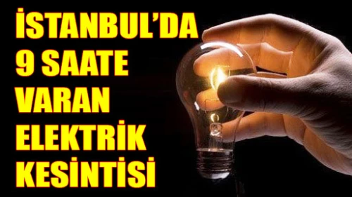 9 saat elektriksiz kalacağız!