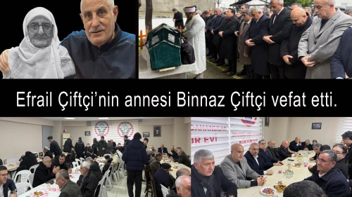 Efrail Çiftçi’nin annesi Binnaz Çiftçi vefat etti.