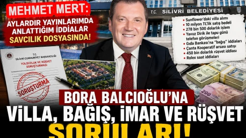 Silivri Belediye Başkanı Bora Balcıoğlu’na Sunflower'daki villa, bağış ve imar iddiaları soruldu