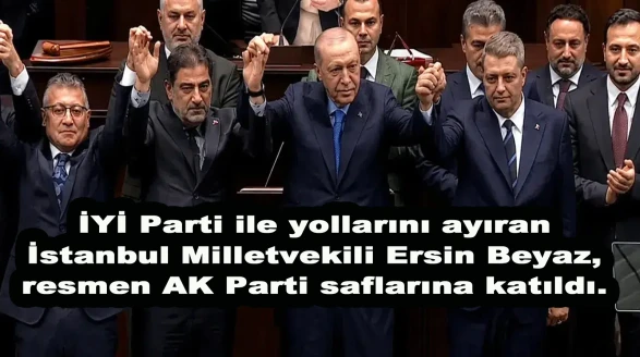 İYİ Parti’den istifa eden Milletvekili Ersin Beyaz, AK Parti’ye katıldı