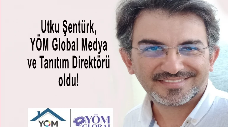 Utku Şentürk YÖM Global Medya ve Tanıtım Direktörü oldu!