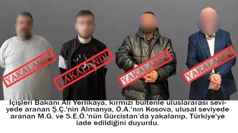 Bakan Yerlikaya duyurdu: Kırmızı bültenle aranan 4 şüpheli ülkemize iade edildi
