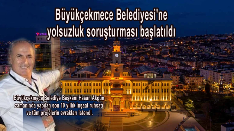 Büyükçekmece Belediyesi'ne yolsuzluk soruşturması başlatıldı
