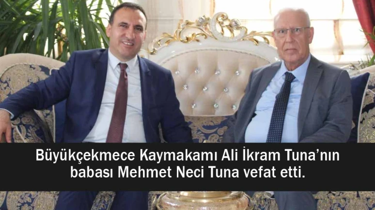 Büyükçekmece Kaymakamı Ali İkram Tuna’nın baba acısı