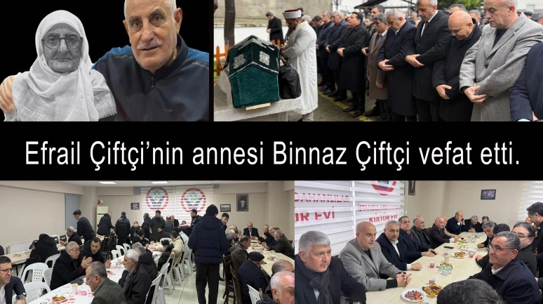 Efrail Çiftçi’nin annesi Binnaz Çiftçi vefat etti.