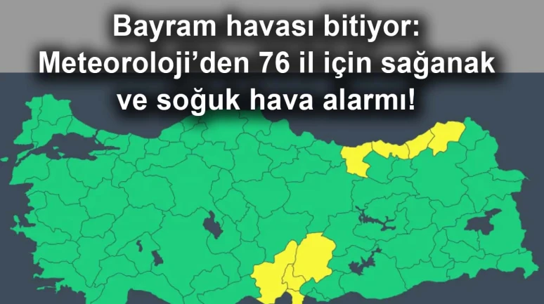 Bayram havası bitiyor: Meteoroloji’den 76 il için sağanak ve soğuk hava alarmı!